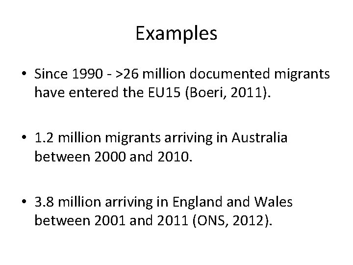 Examples • Since 1990 - >26 million documented migrants have entered the EU 15