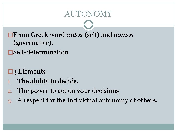 AUTONOMY �From Greek word autos (self) and nomos (governance). �Self-determination � 3 Elements The