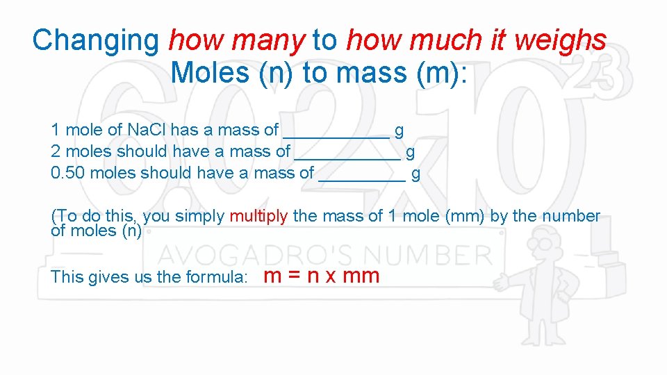 Changing how many to how much it weighs Moles (n) to mass (m): 1