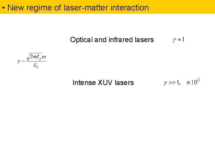  • New regime of laser-matter interaction Optical and infrared lasers Intense XUV lasers