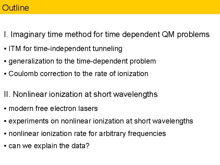 Outline I. Imaginary time method for time dependent QM problems • ITM for time-independent