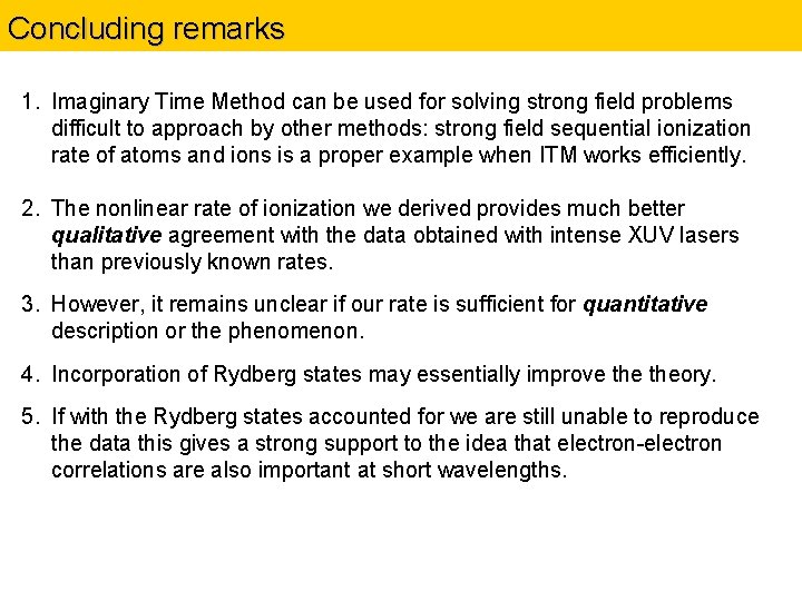 Concluding remarks 1. Imaginary Time Method can be used for solving strong field problems