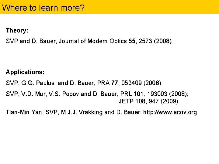 Where to learn more? Theory: SVP and D. Bauer, Journal of Modern Optics 55,