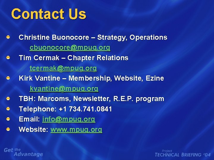 Contact Us Christine Buonocore – Strategy, Operations cbuonocore@mpug. org Tim Cermak – Chapter Relations