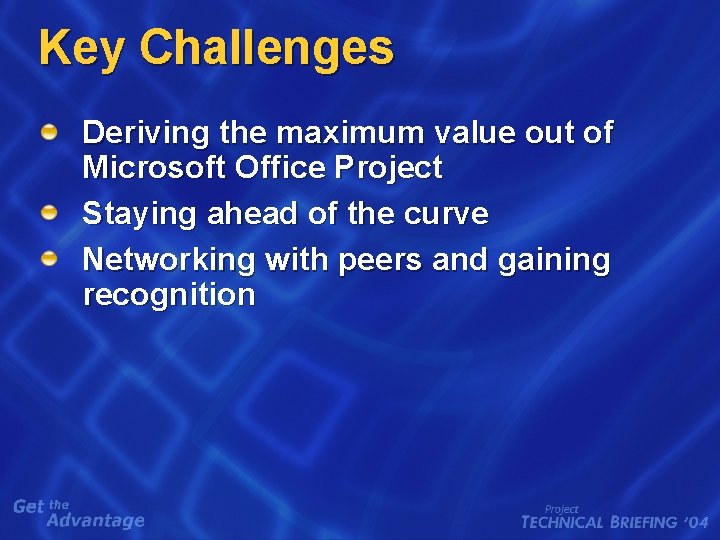 Key Challenges Deriving the maximum value out of Microsoft Office Project Staying ahead of