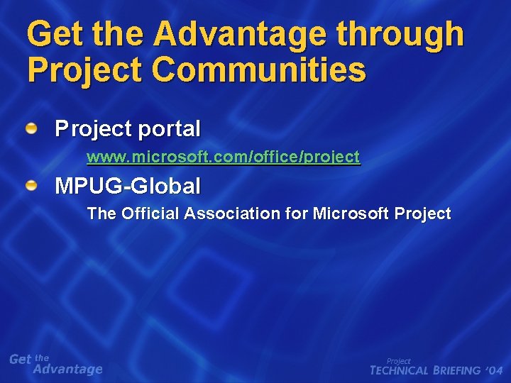 Get the Advantage through Project Communities Project portal www. microsoft. com/office/project MPUG-Global The Official