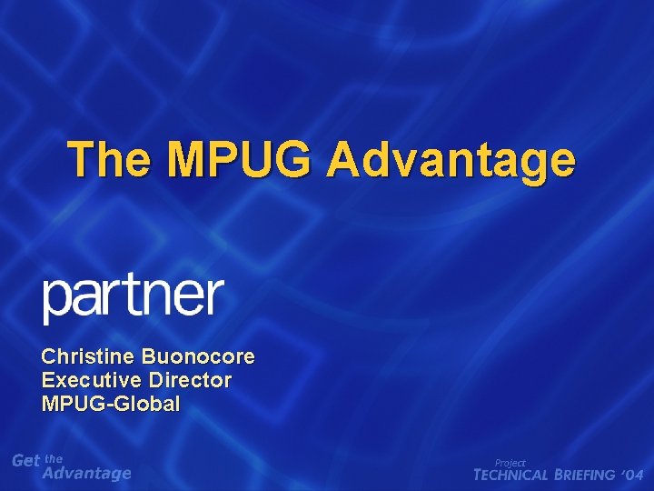 The MPUG Advantage Christine Buonocore Executive Director MPUG-Global 