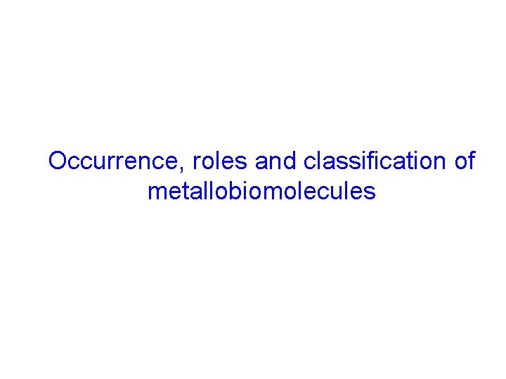 Occurrence, roles and classification of metallobiomolecules 