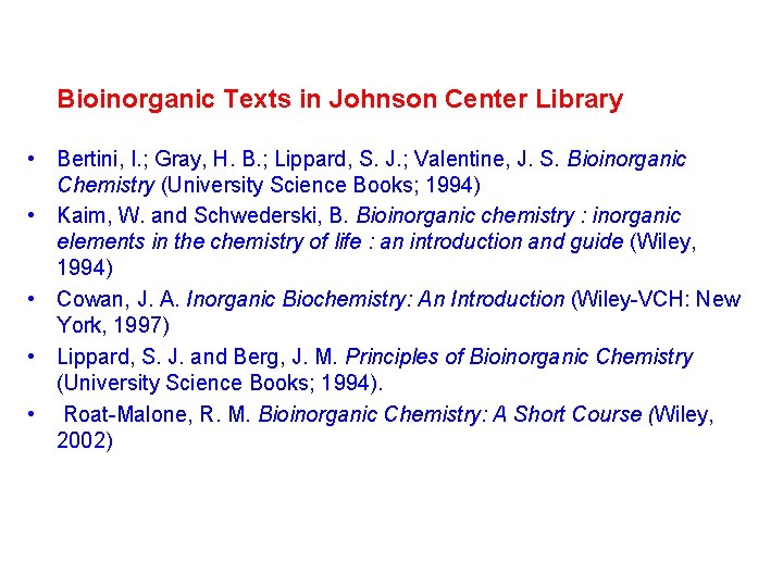  Bioinorganic Texts in Johnson Center Library • Bertini, I. ; Gray, H. B.