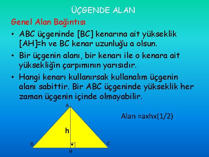 ÜÇGENDE ALAN Genel Alan Bağıntısı • ABC üçgeninde [BC] kenarına ait yükseklik [AH]=h ve