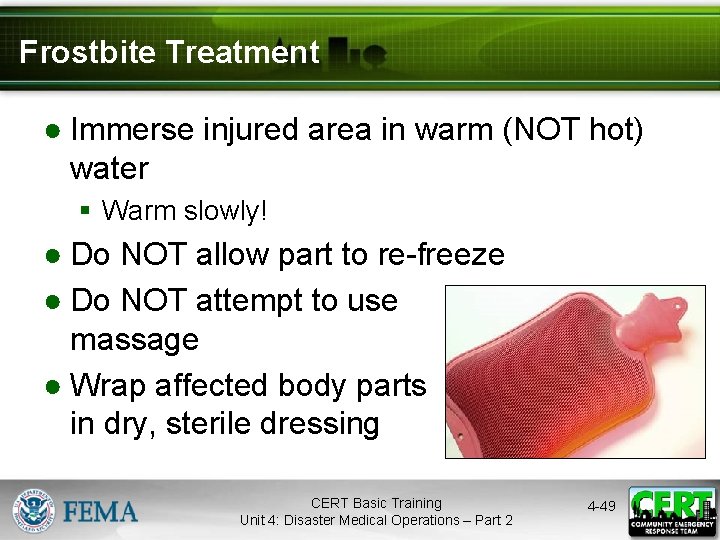 Frostbite Treatment ● Immerse injured area in warm (NOT hot) water § Warm slowly!