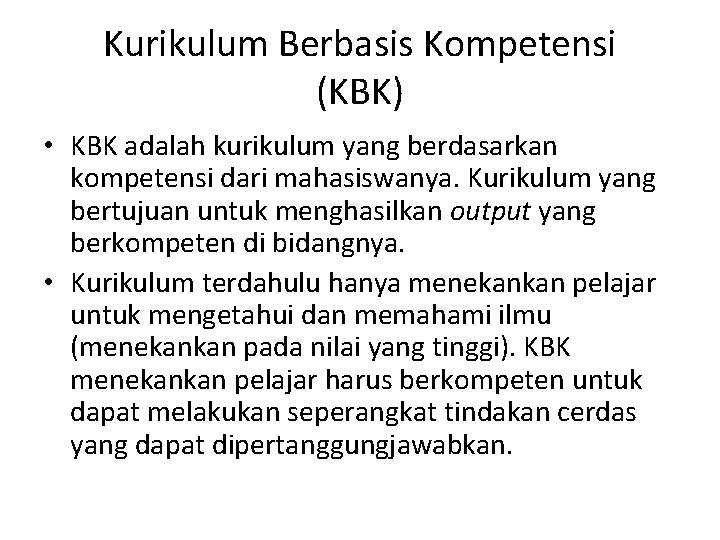 Kurikulum Berbasis Kompetensi (KBK) • KBK adalah kurikulum yang berdasarkan kompetensi dari mahasiswanya. Kurikulum