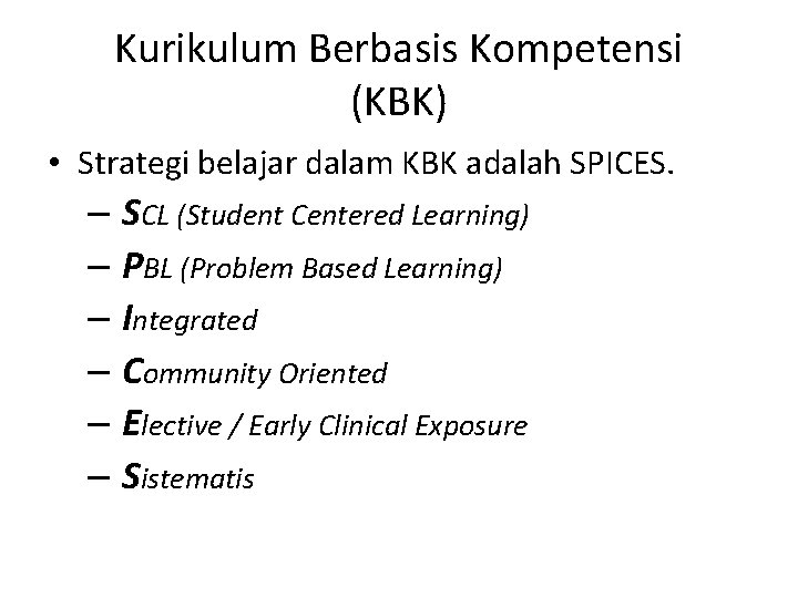 Kurikulum Berbasis Kompetensi (KBK) • Strategi belajar dalam KBK adalah SPICES. – SCL (Student