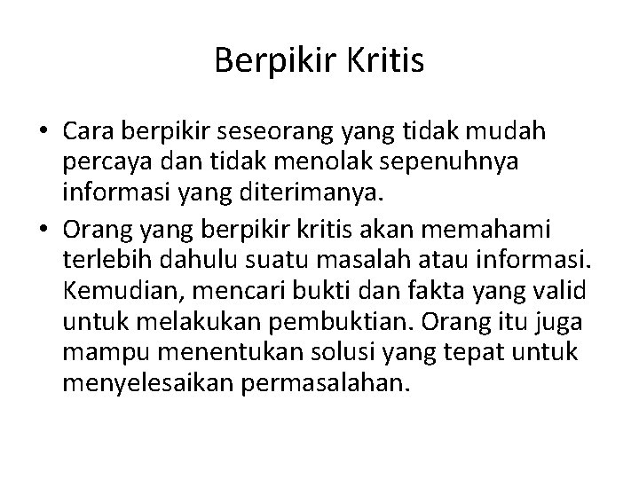 Berpikir Kritis • Cara berpikir seseorang yang tidak mudah percaya dan tidak menolak sepenuhnya