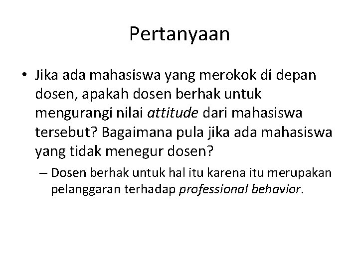 Pertanyaan • Jika ada mahasiswa yang merokok di depan dosen, apakah dosen berhak untuk