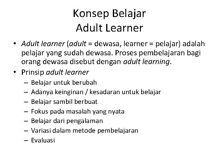 Konsep Belajar Adult Learner • Adult learner (adult = dewasa, learner = pelajar) adalah