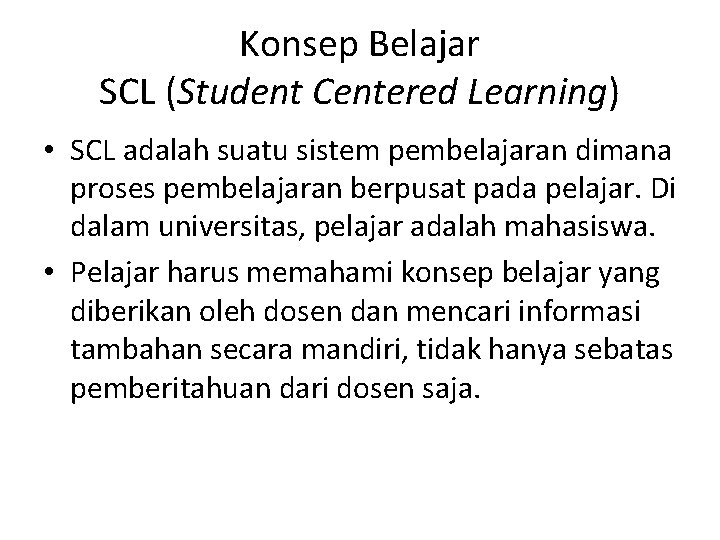 Konsep Belajar SCL (Student Centered Learning) • SCL adalah suatu sistem pembelajaran dimana proses