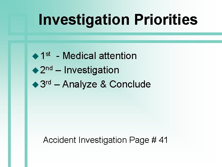 Investigation Priorities u 1 st - Medical attention u 2 nd – Investigation u