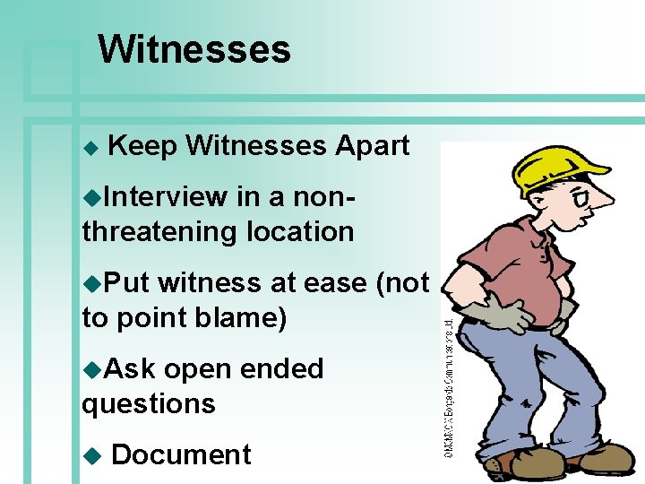 Witnesses u Keep Witnesses Apart u. Interview in a nonthreatening location u. Put witness