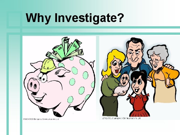 Why Investigate? 