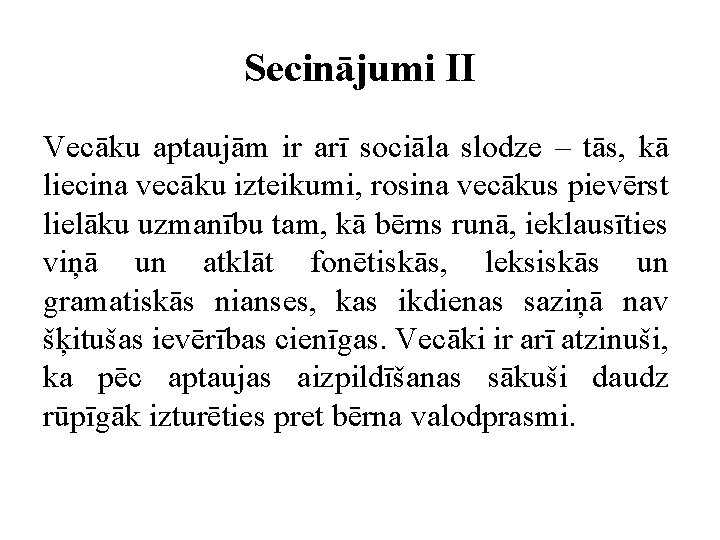 Secinājumi II Vecāku aptaujām ir arī sociāla slodze – tās, kā liecina vecāku izteikumi,