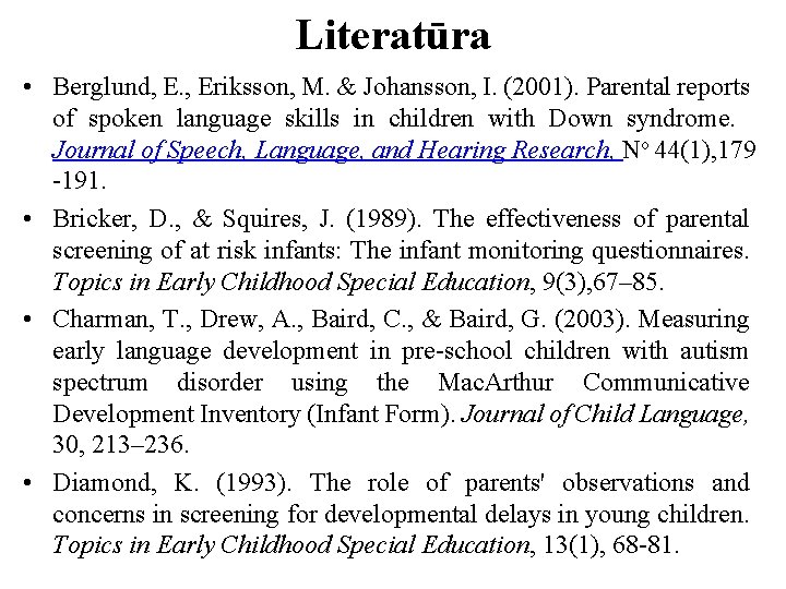 Literatūra • Berglund, E. , Eriksson, M. & Johansson, I. (2001). Parental reports of