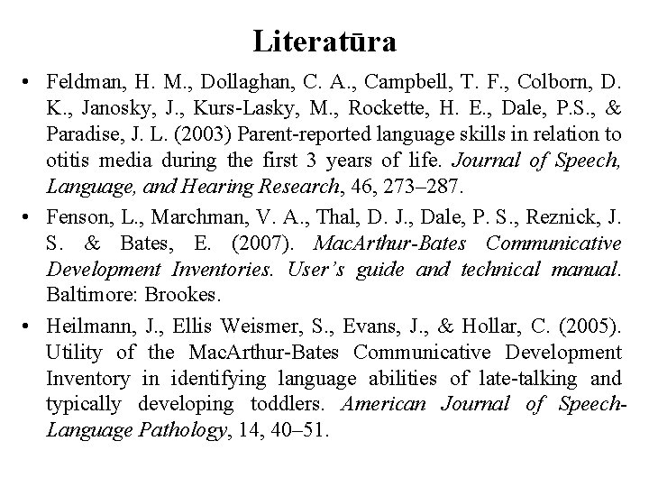 Literatūra • Feldman, H. M. , Dollaghan, C. A. , Campbell, T. F. ,