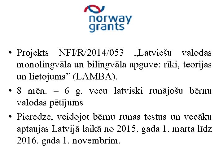  • Projekts NFI/R/2014/053 „Latviešu valodas monolingvāla un bilingvāla apguve: rīki, teorijas un lietojums”