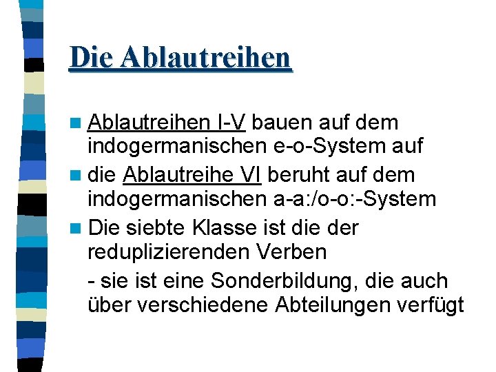 Die Ablautreihen n Ablautreihen I-V bauen auf dem indogermanischen e-o-System auf n die Ablautreihe