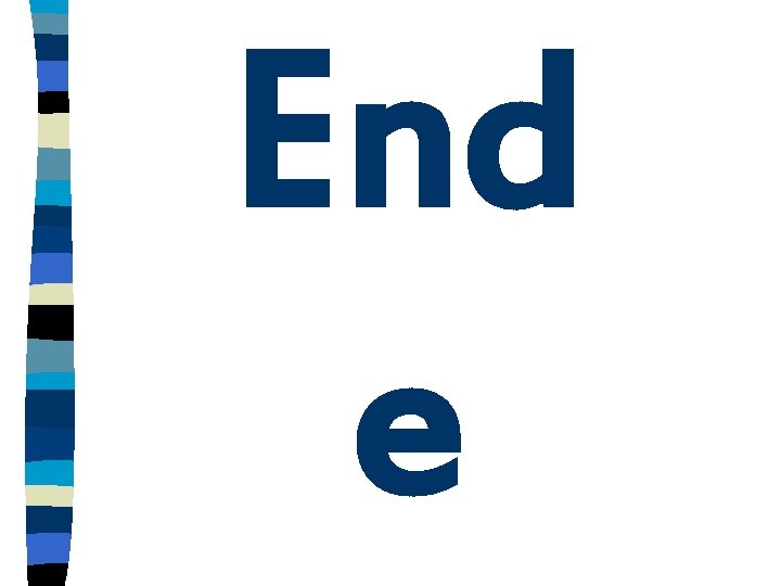 End e End e