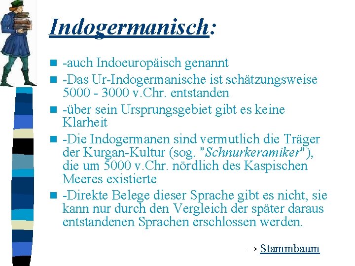 Indogermanisch: -auch Indoeuropäisch genannt -Das Ur-Indogermanische ist schätzungsweise 5000 - 3000 v. Chr. entstanden