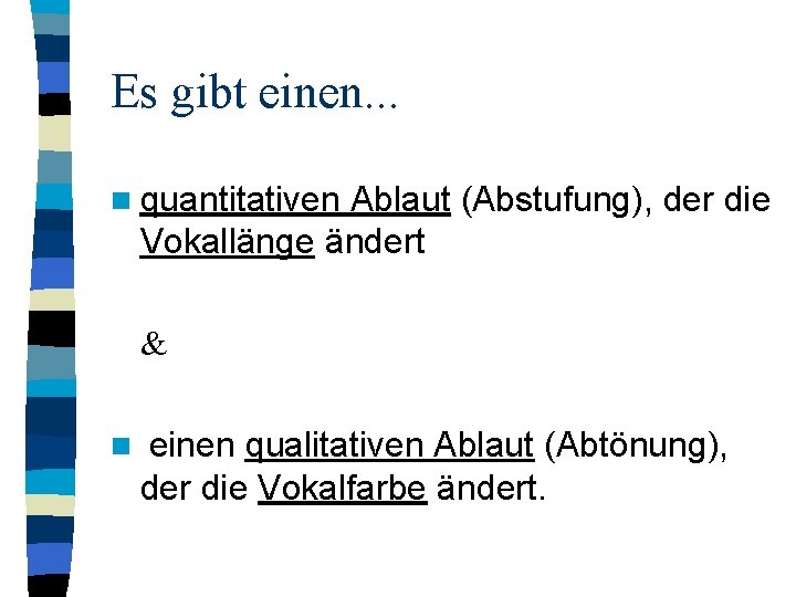 Es gibt einen. . . n quantitativen Ablaut (Abstufung), der die Vokallänge ändert & Es gibt einen. . . n quantitativen Ablaut (Abstufung), der die Vokallänge ändert &