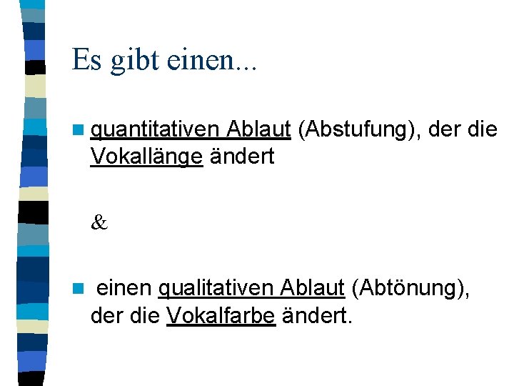 Es gibt einen. . . n quantitativen Ablaut (Abstufung), der die Vokallänge ändert &