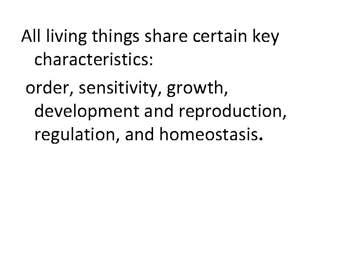  All living things share certain key characteristics: order, sensitivity, growth, development and reproduction,