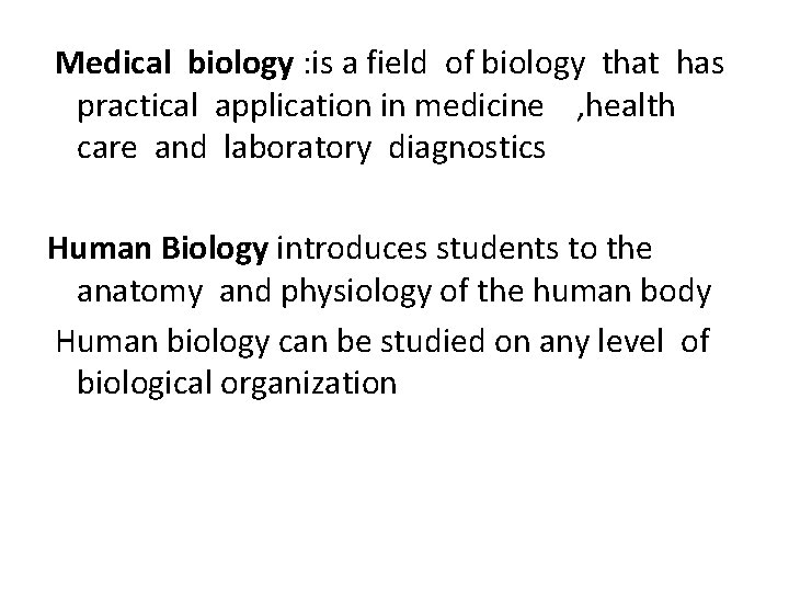  Medical biology : is a field of biology that has practical application in