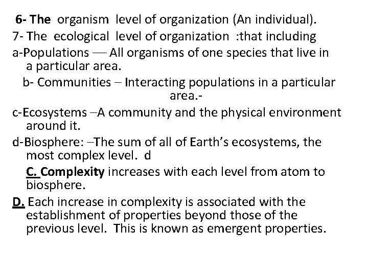  6 - The organism level of organization (An individual). 7 - The ecological