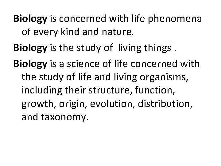 Biology is concerned with life phenomena of every kind and nature. Biology is the