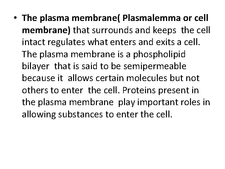  • The plasma membrane( Plasmalemma or cell membrane) that surrounds and keeps the