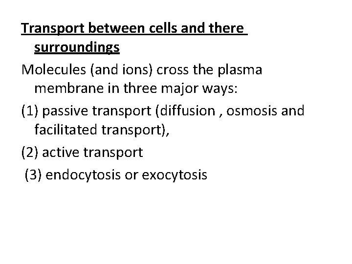 Transport between cells and there surroundings Molecules (and ions) cross the plasma membrane in