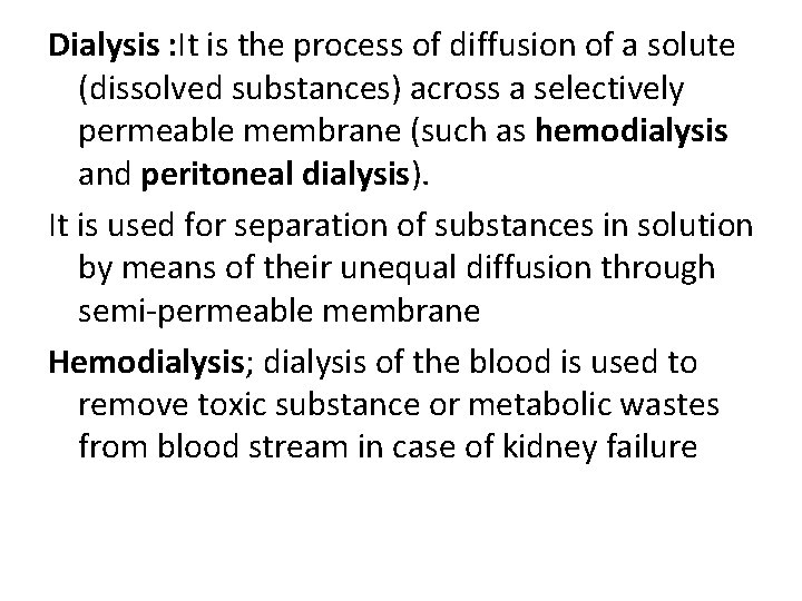 Dialysis : It is the process of diffusion of a solute (dissolved substances) across