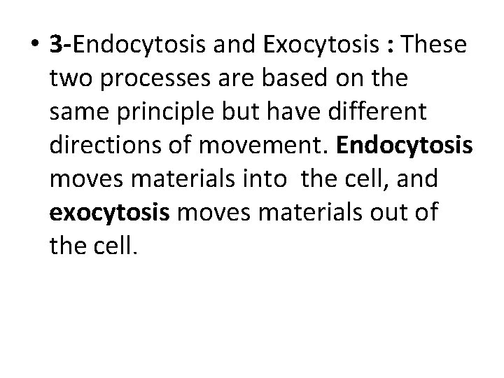  • 3 -Endocytosis and Exocytosis : These two processes are based on the