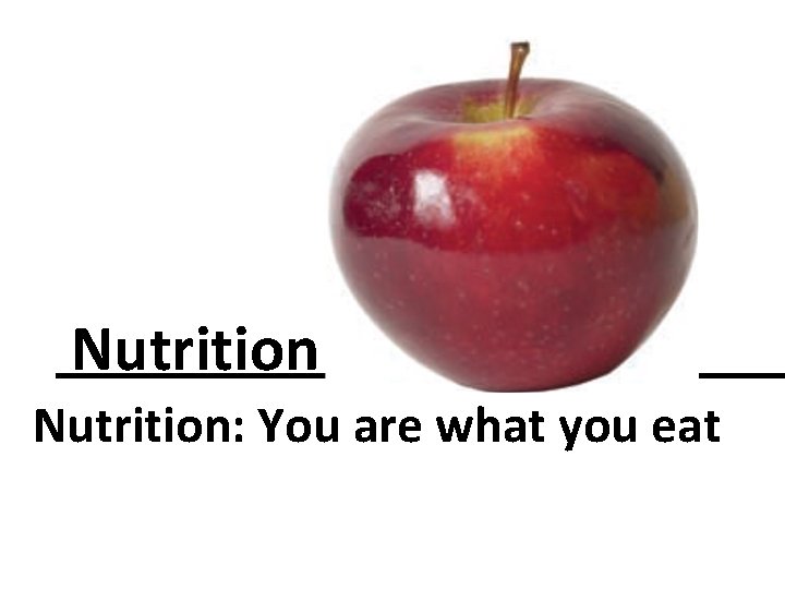  Nutrition Nutrition: You are what you eat 