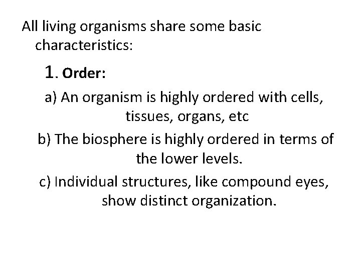 All living organisms share some basic characteristics: 1. Order: a) An organism is highly