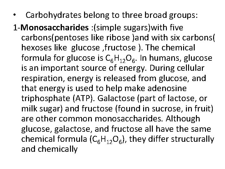  • Carbohydrates belong to three broad groups: 1 -Monosaccharides : (simple sugars)with five