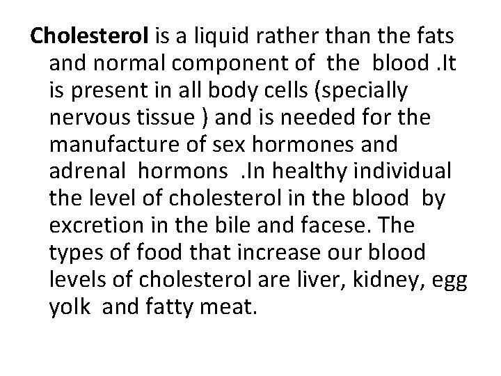 Cholesterol is a liquid rather than the fats and normal component of the blood.