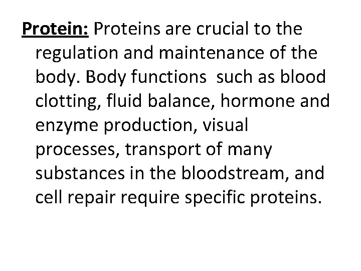 Protein: Proteins are crucial to the regulation and maintenance of the body. Body functions