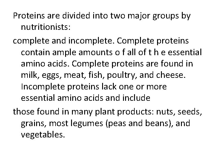 Proteins are divided into two major groups by nutritionists: complete and incomplete. Complete proteins