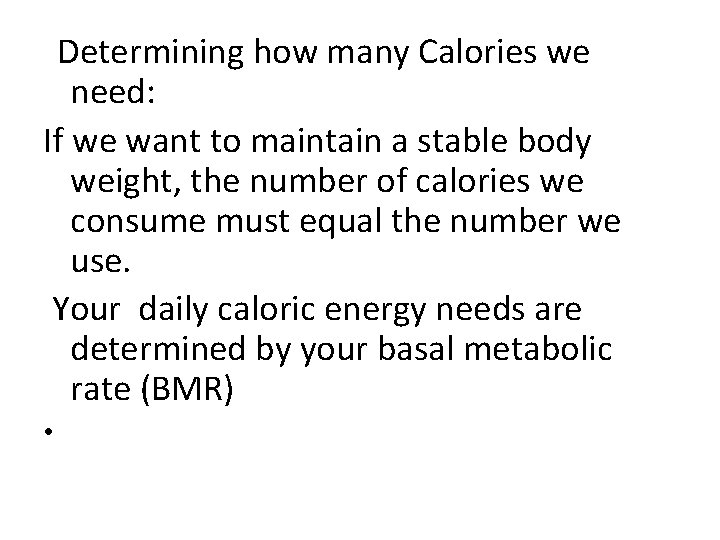  Determining how many Calories we need: If we want to maintain a stable