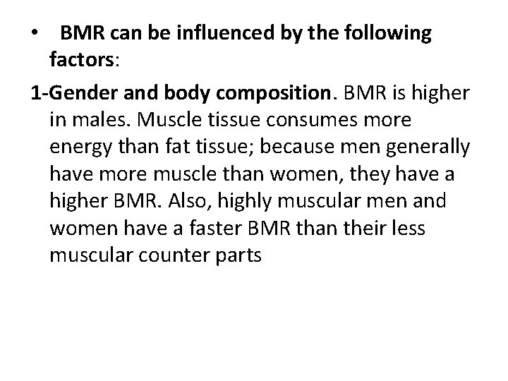  • BMR can be influenced by the following factors: 1 -Gender and body