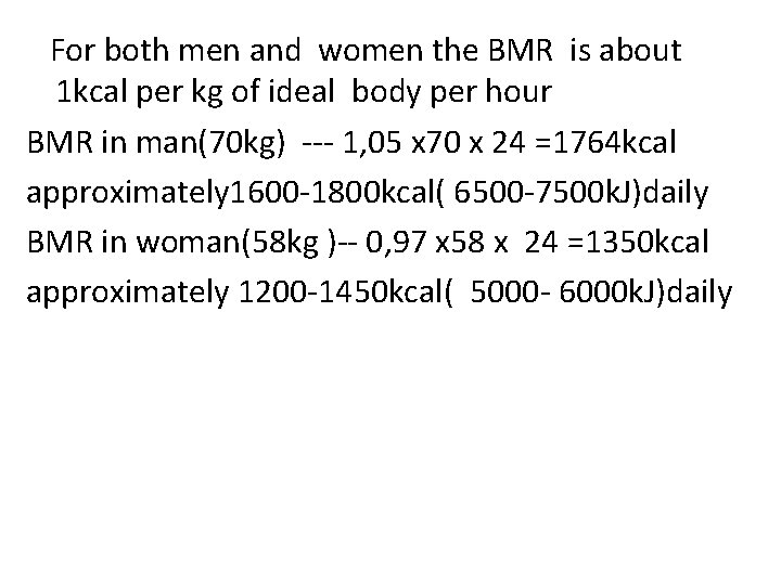 For both men and women the BMR is about 1 kcal per kg